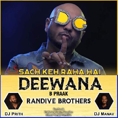 Sach Keh Raha Hai Deewana (B Praak ) - Dj Prith & Dj Manav